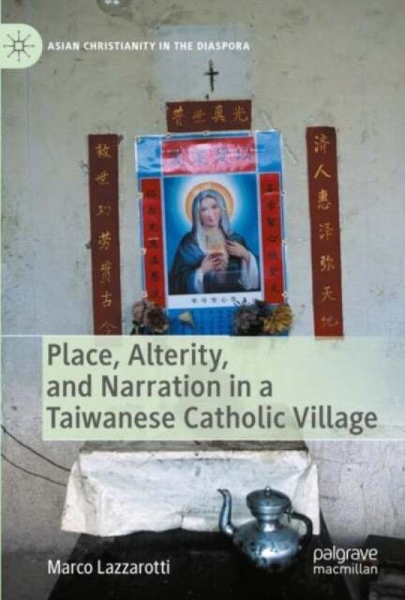 Place, Alterity, and Narration in a Taiwanese Catholic Village av Marco Lazzarotti