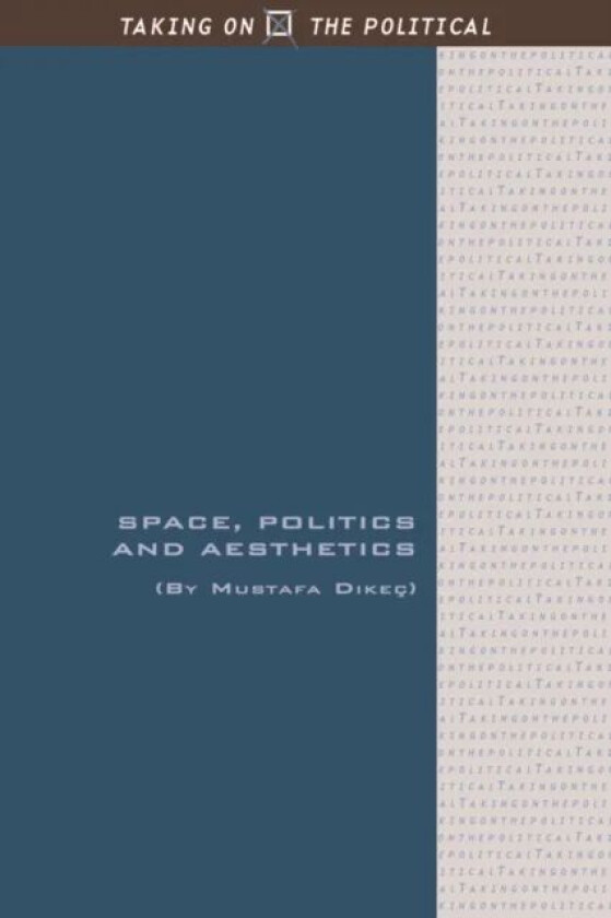 Space, Politics and Aesthetics av Mustafa Dikec