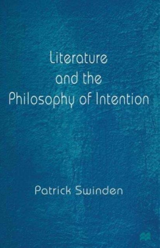 Literature and the Philosophy of Intention av Patrick Swinden