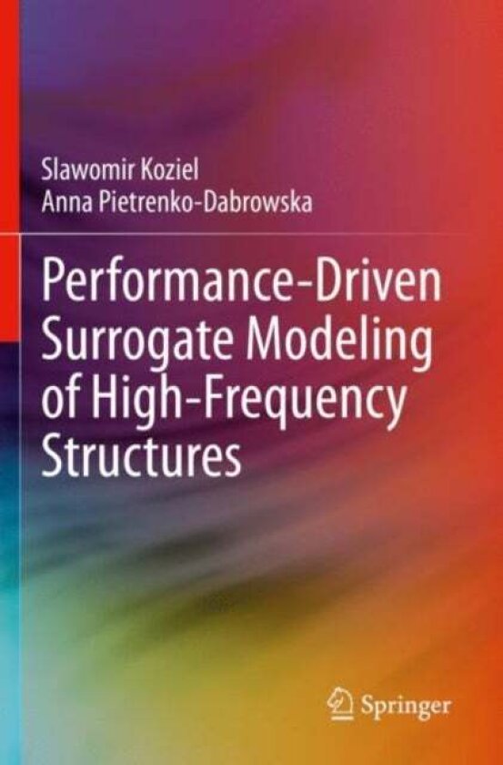 Performance-Driven Surrogate Modeling of High-Frequency Structures av Anna Pietrenko-Dabrowska