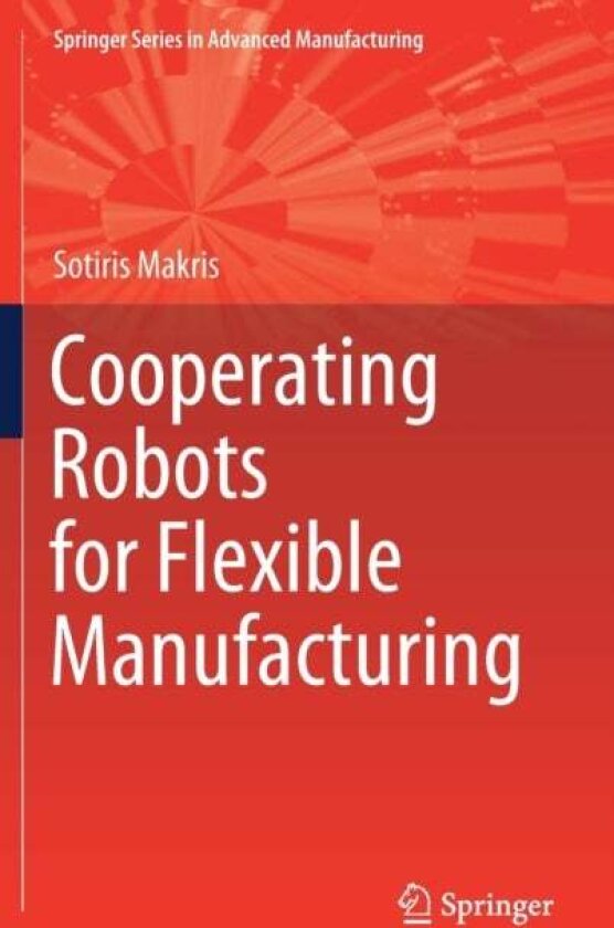 Cooperating Robots for Flexible Manufacturing av Sotiris Makris