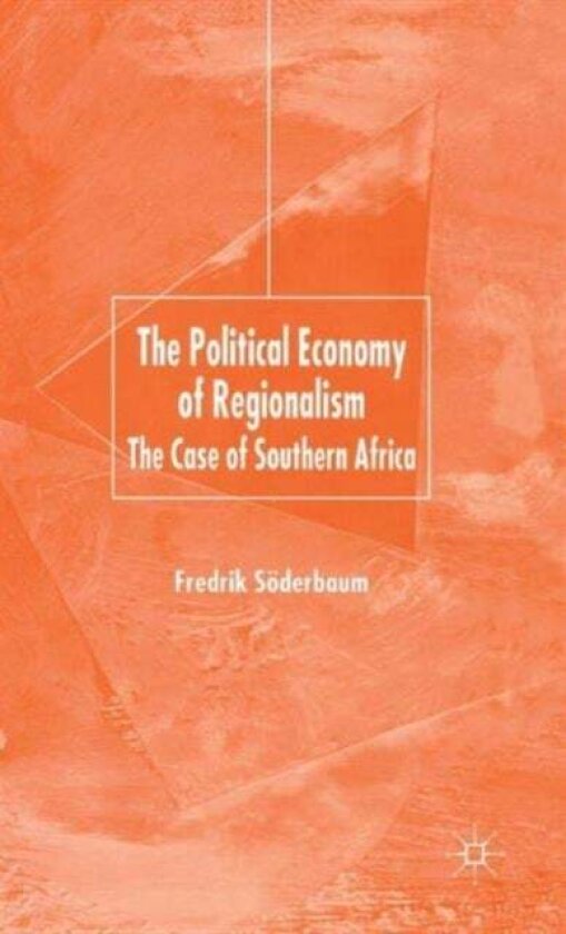 The Political Economy of Regionalism av F. Soderbaum