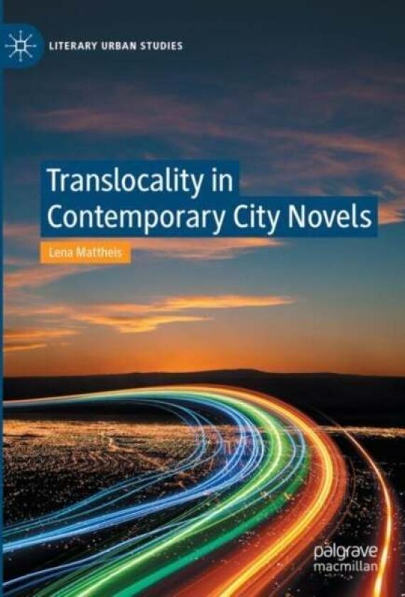 Translocality in Contemporary City Novels av Lena Mattheis