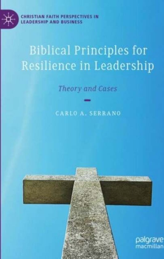 Biblical Principles for Resilience in Leadership av Carlo A. Serrano