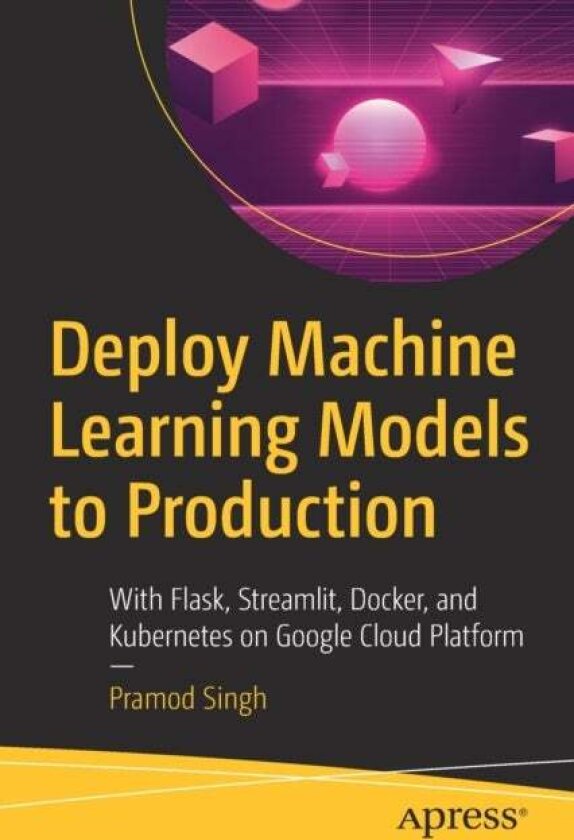 Deploy Machine Learning Models to Production av Pramod Singh