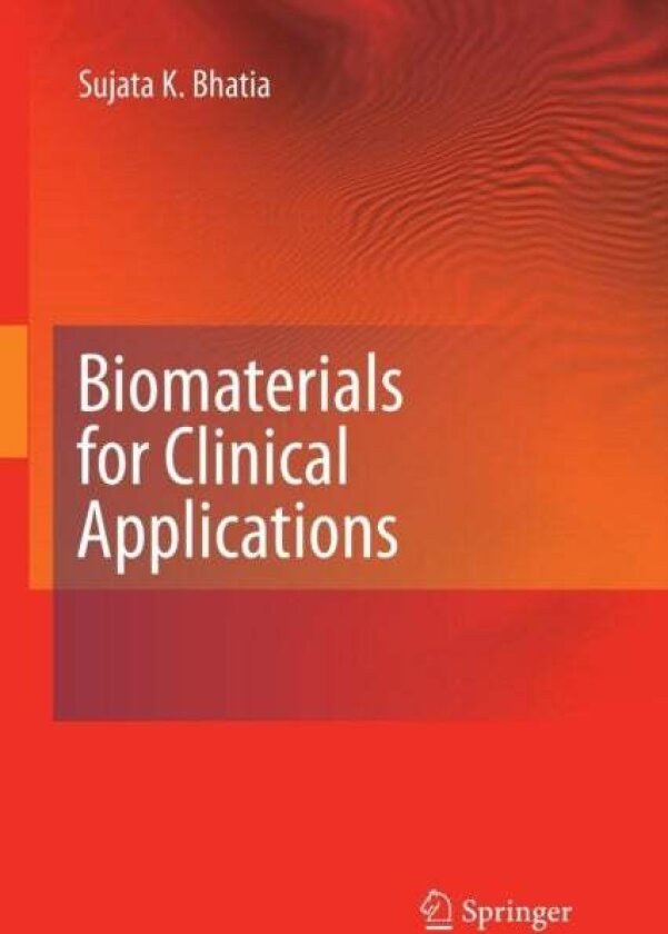 Biomaterials for Clinical Applications av Sujata K. Bhatia
