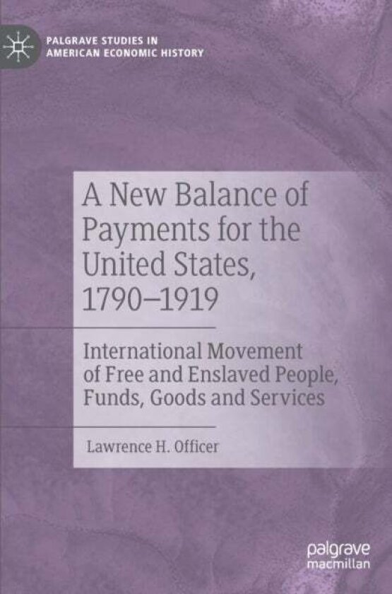 A New Balance of Payments for the United States, 1790–1919 av Lawrence H. Officer
