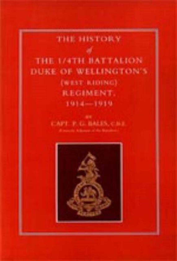 History of the 1/4th Battalion, Duke of Wellington's (West Riding) Regiment 1914-1919 av P.G. Bales