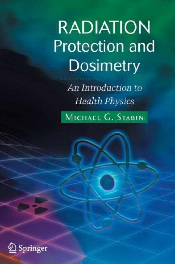 Radiation Protection and Dosimetry av Michael G. Stabin