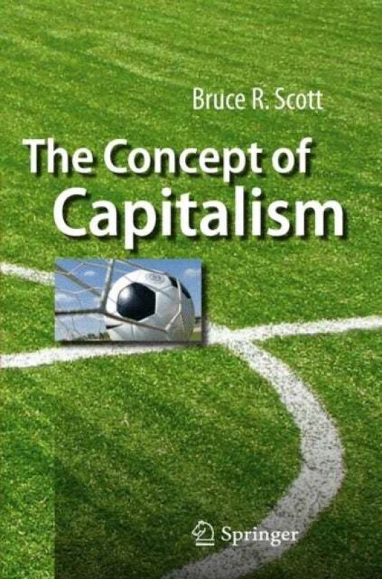 The Concept of Capitalism av Bruce R. Scott