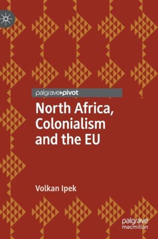 North Africa, Colonialism and the EU av Volkan Ipek