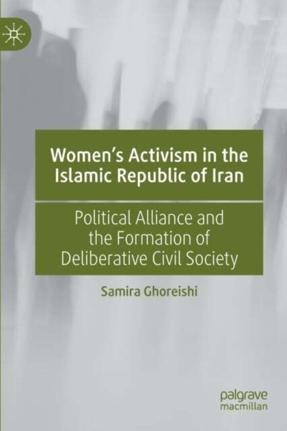 Women’s Activism in the Islamic Republic of Iran av Samira Ghoreishi