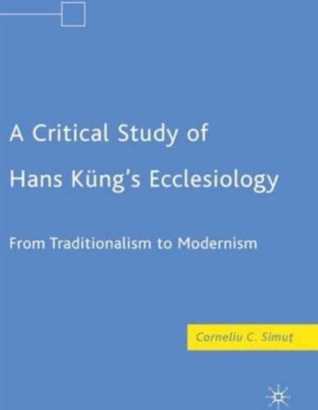 A Critical Study of Hans Kung’s Ecclesiology av C. Simut