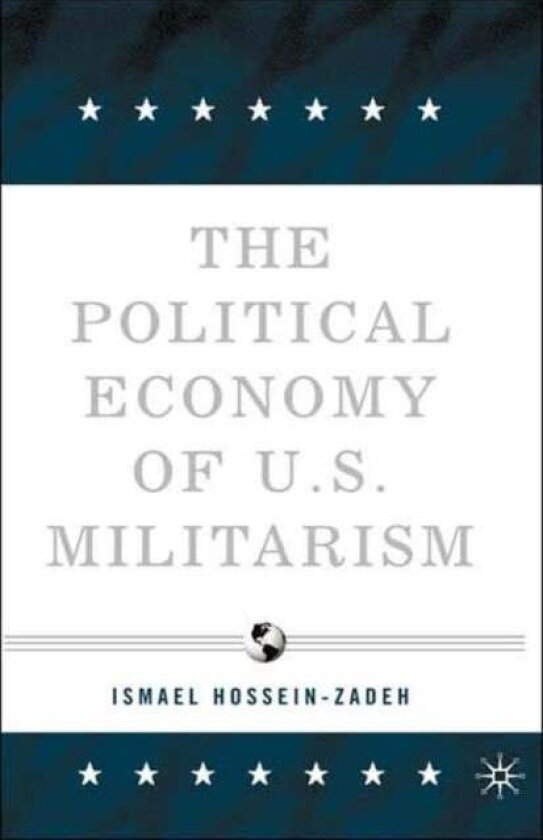 The Political Economy of U.S. Militarism av I. Hossein-zadeh