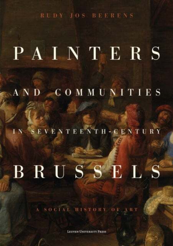 Painters and Communities in Seventeenth-Century Brussels av Rudy Jos Beerens