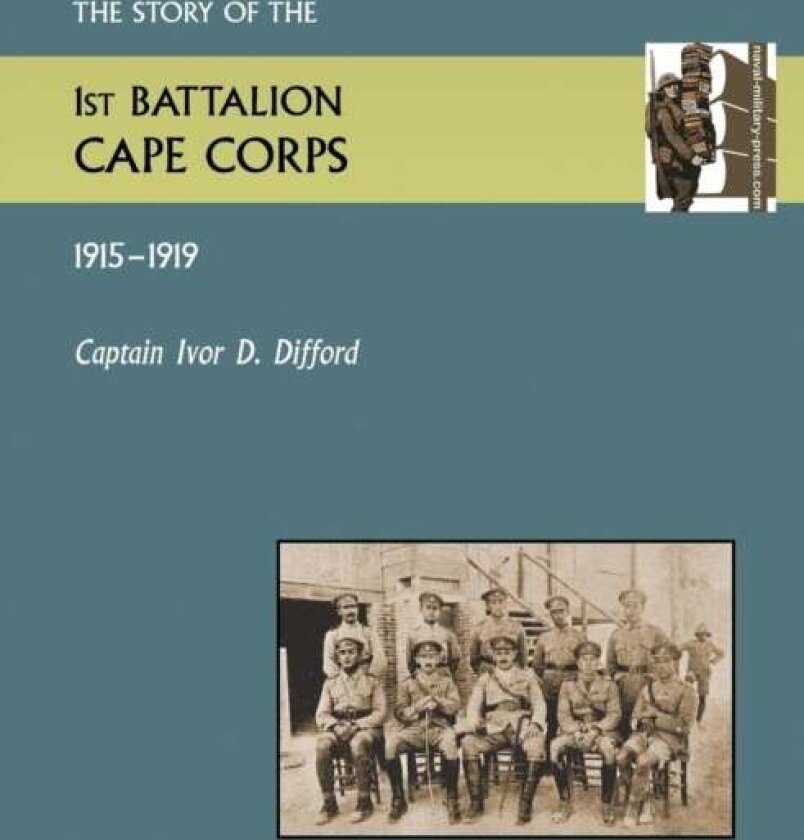 Story of the 1st Battalion Cape Corps (1915-1916) av Ivor D Difford
