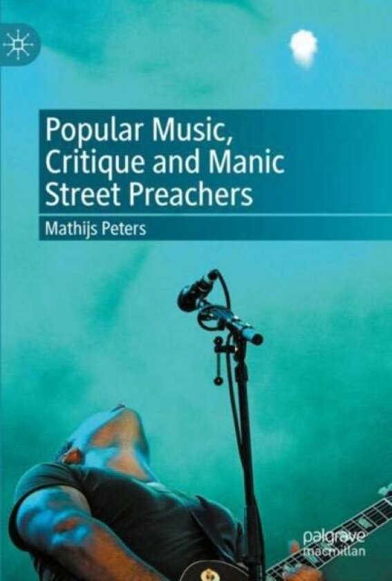 Popular Music, Critique and Manic Street Preachers av Mathijs Peters
