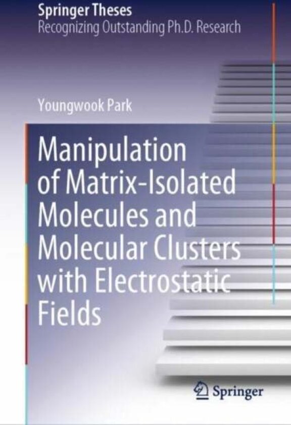 Manipulation of Matrix-Isolated Molecules and Molecular Clusters with Electrostatic Fields av Youngwook Park