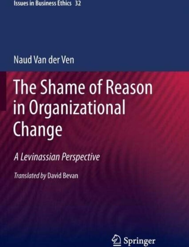 The Shame of Reason in Organizational Change av Naud van der Ven