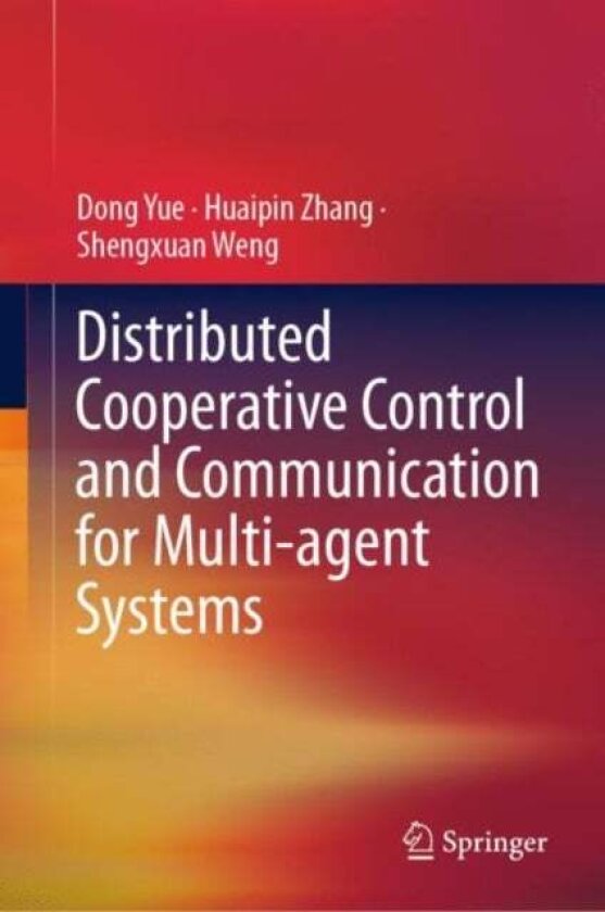Distributed Cooperative Control and Communication for Multi-agent Systems av Dong Yue