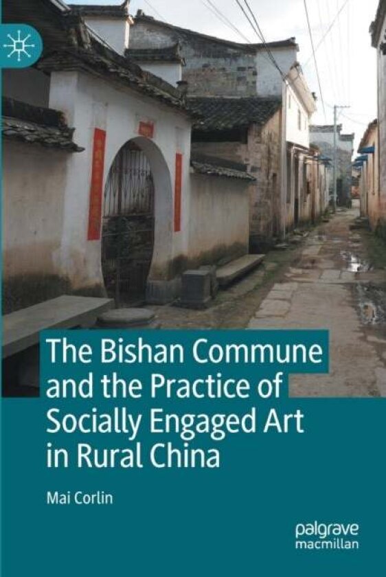 The Bishan Commune and the Practice of Socially Engaged Art in Rural China av Mai Corlin