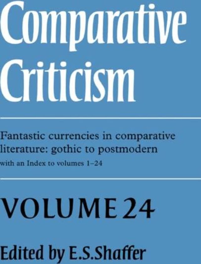 Comparative Criticism: Volume 24, Fantastic Currencies in Comparative Literature: Gothic to Postmodern