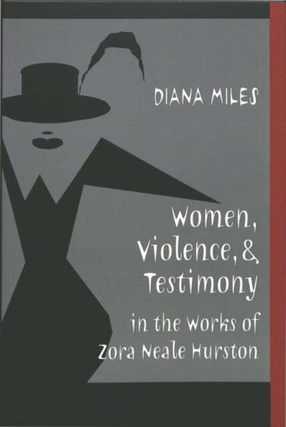 Women, Violence, and Testimony in the Works of Zora Neale Hurston av Diana Miles