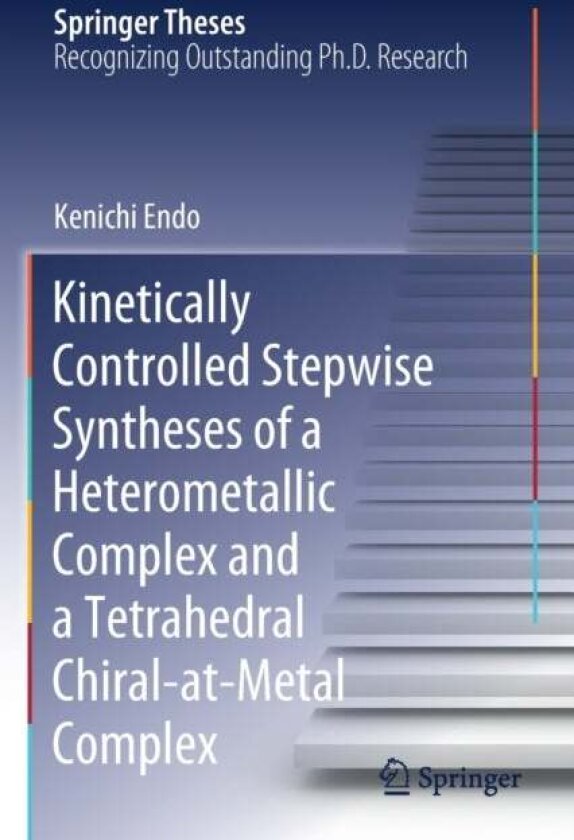 Kinetically Controlled Stepwise Syntheses of a Heterometallic Complex and a Tetrahedral Chiral-at-Metal Complex av Kenichi Endo