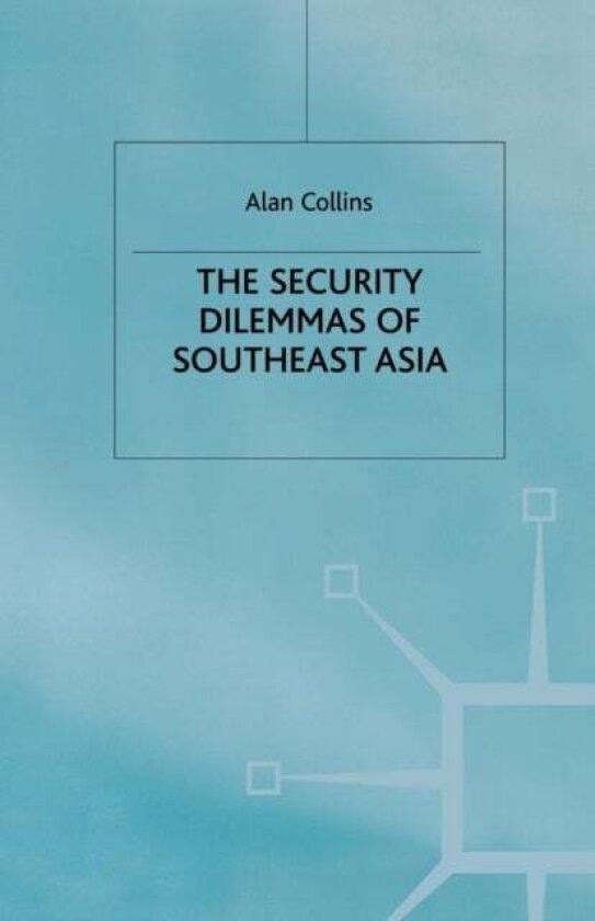 The Security Dilemmas of Southeast Asia av A. Collins