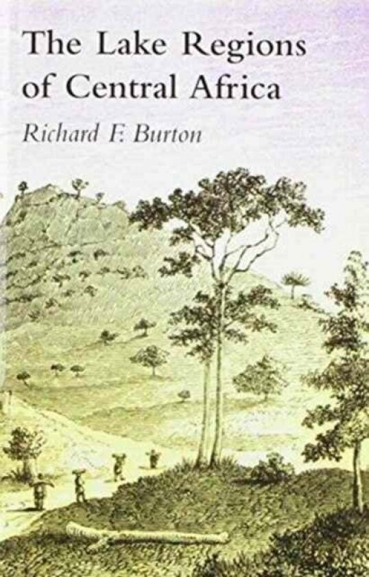 Lake Regions of Central Africa; A Picture of Exploration av Sir Richard Francis Burton