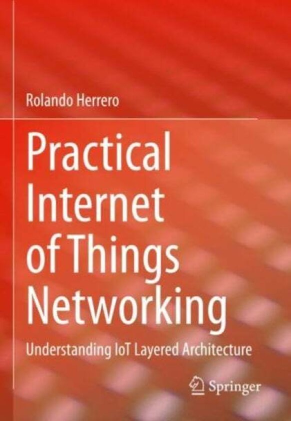 Practical Internet of Things Networking av Rolando Herrero