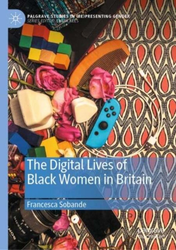 The Digital Lives of Black Women in Britain av Francesca Sobande
