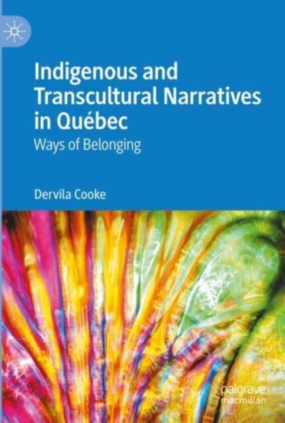Indigenous and Transcultural Narratives in Quebec av Dervila Cooke
