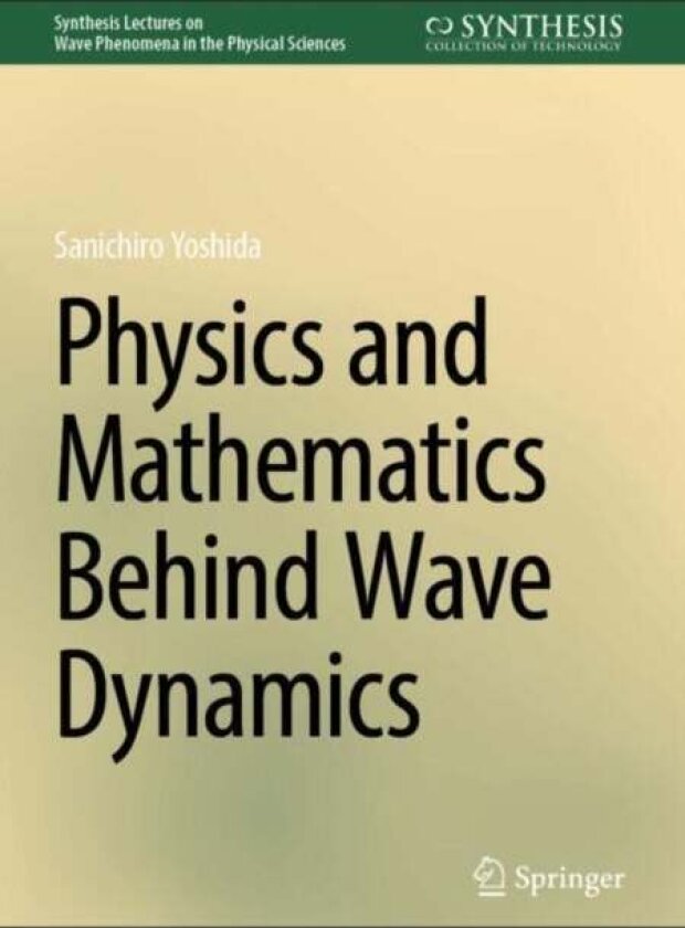Physics and Mathematics Behind Wave Dynamics av Sanichiro Yoshida