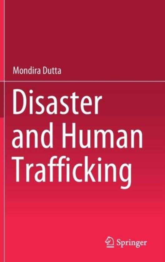 Disaster and Human Trafficking av Mondira Dutta