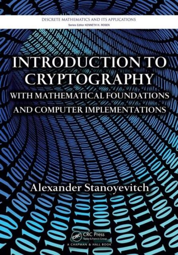 Introduction to Cryptography with Mathematical Foundations and Computer Implementations av Alexander Stanoyevitch