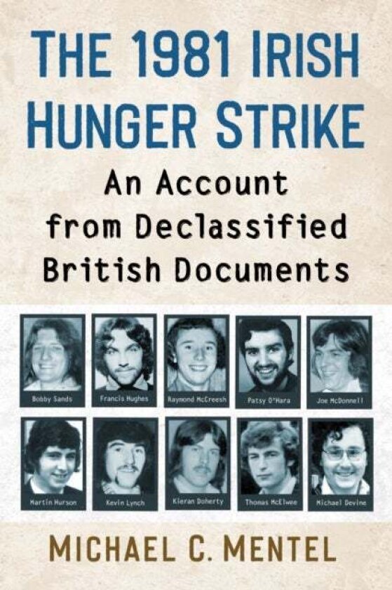 The 1981 Irish Hunger Strike av Michael C. Mentel