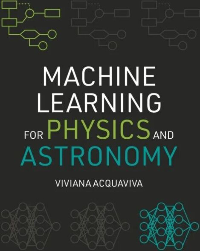 Machine Learning for Physics and Astronomy av Viviana Acquaviva
