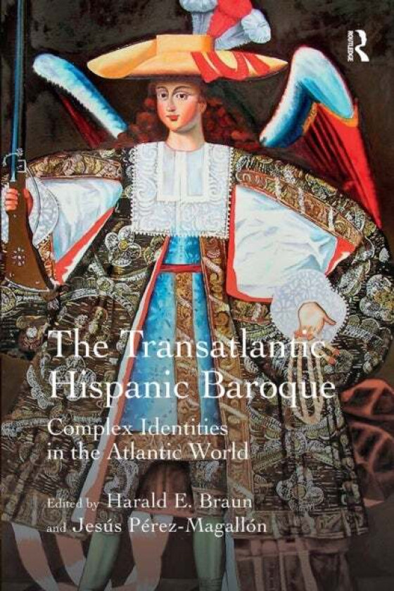 The Transatlantic Hispanic Baroque av Harald E. Braun, Jesus Perez-Magallon