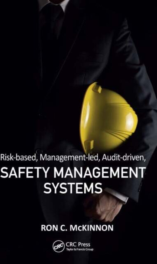 Risk-based, Management-led, Audit-driven, Safety Management Systems av Ron C. McKinnon