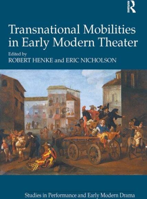 Transnational Mobilities in Early Modern Theater av Eric Nicholson
