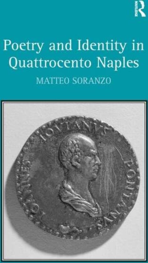 Poetry and Identity in Quattrocento Naples av Matteo Soranzo