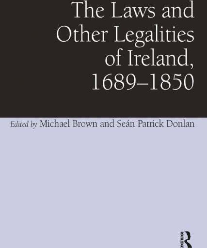 The Laws and Other Legalities of Ireland, 1689-1850 av Sean Patrick Donlan