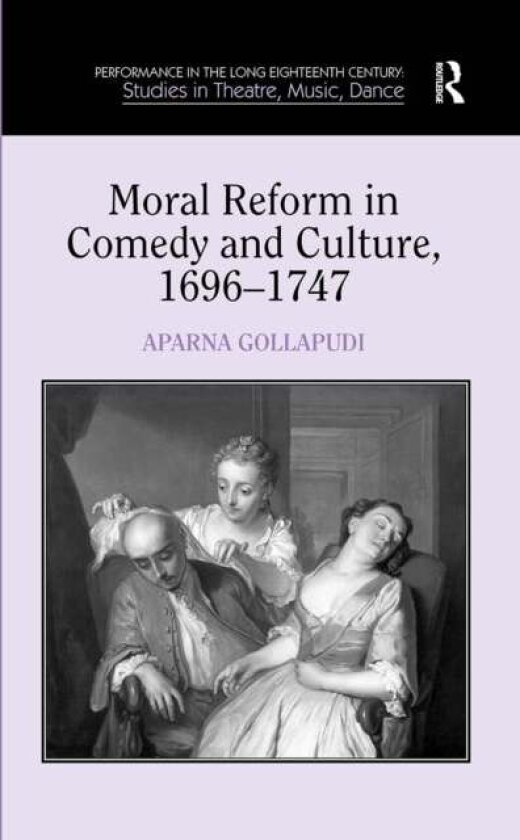 Moral Reform in Comedy and Culture, 1696-1747 av Aparna Gollapudi