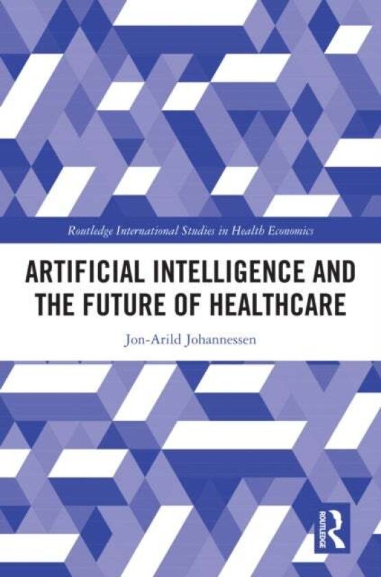 Artificial Intelligence and the Future of Healthcare av Jon-Arild Johannessen