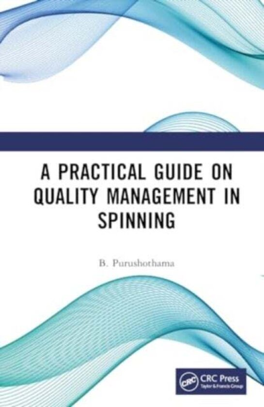 A Practical Guide on Quality Management in Spinning av B. Purushothama