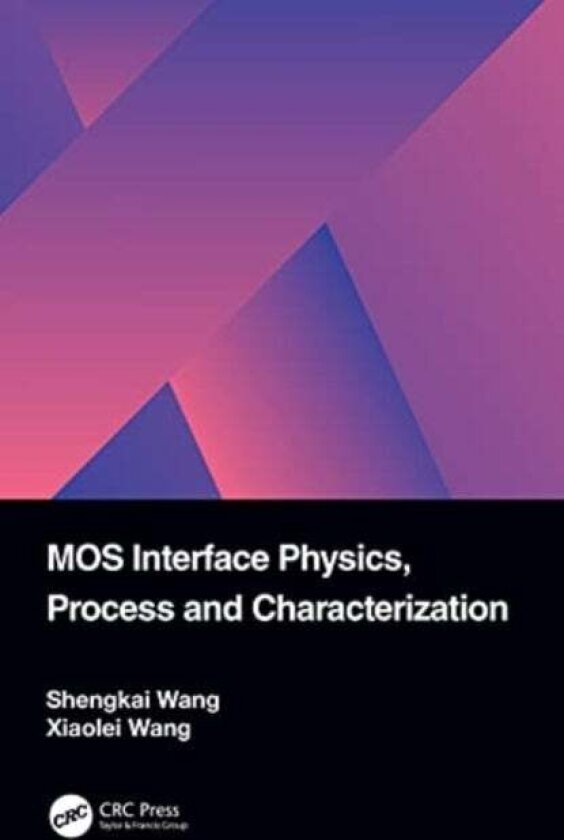 MOS Interface Physics, Process and Characterization av Shengkai Wang