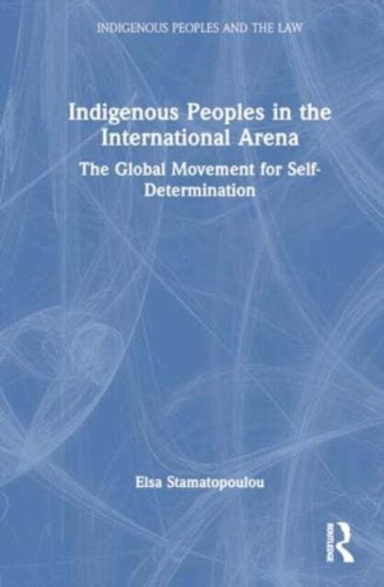 Indigenous Peoples in the International Arena av Elsa Stamatopoulou