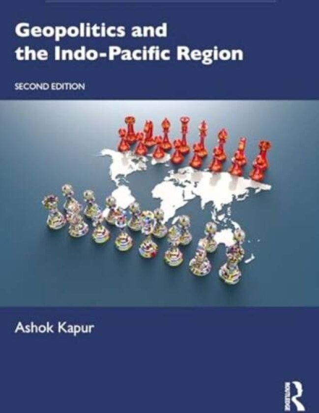 Geopolitics and the Indo-Pacific Region av Ashok Kapur