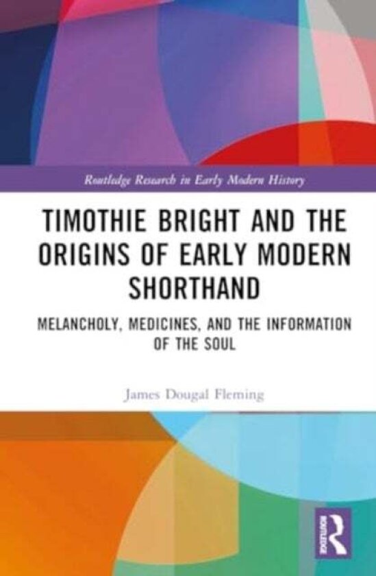 Timothie Bright and the Origins of Early Modern Shorthand av James Dougal Fleming